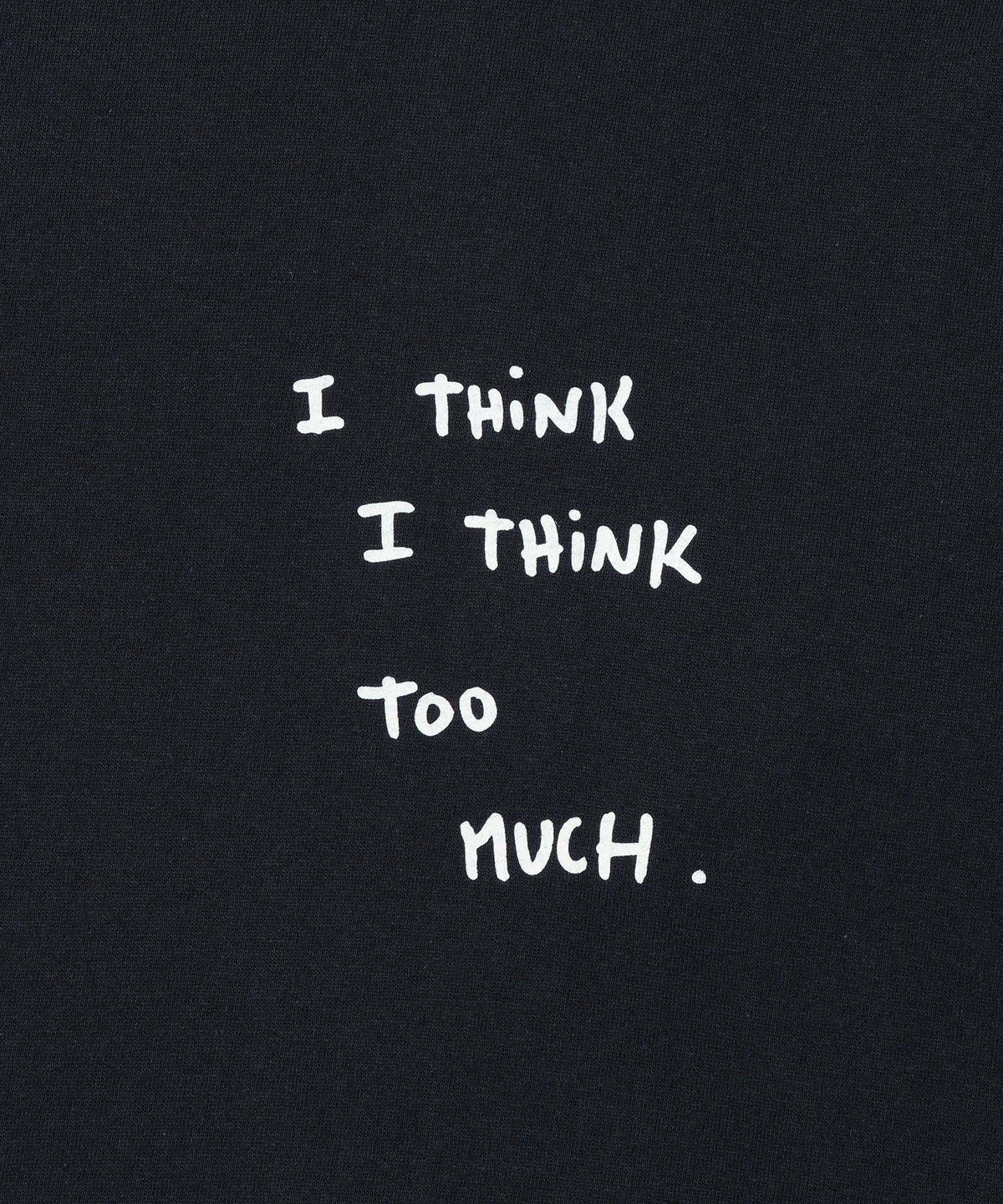 L/S Tee : I THINK I THINK TOO MUCH
